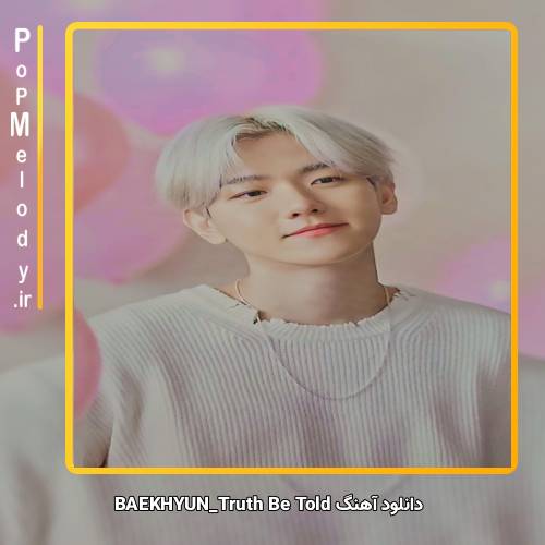 دانلود آهنگ Baek Hyun Truth Be Told